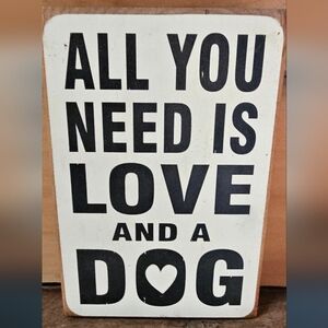 All You Need Is Love and A Dog Decorative Sign